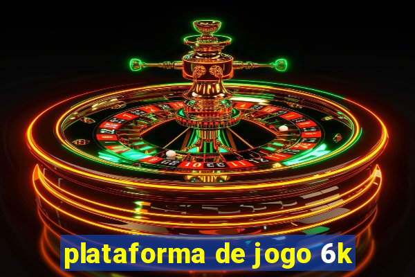 plataforma de jogo 6k